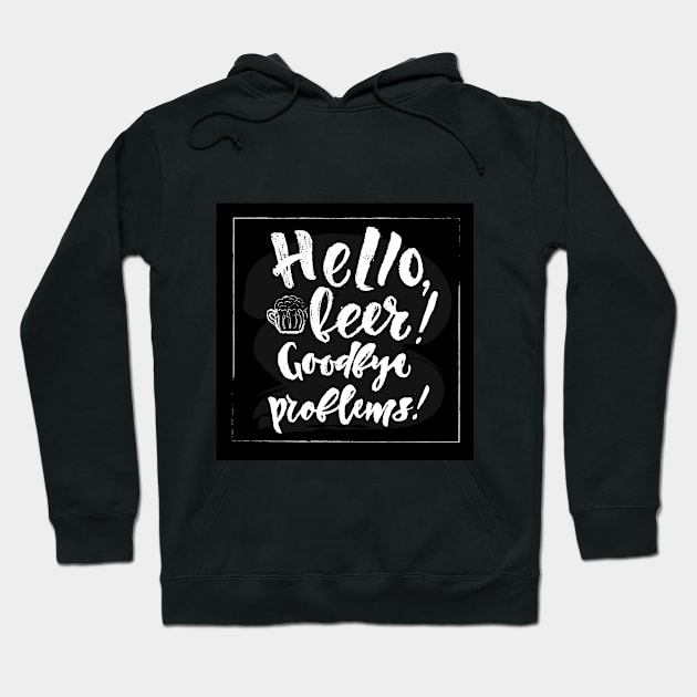 Hello beer Goodbye problems quote Hoodie by linasemenova